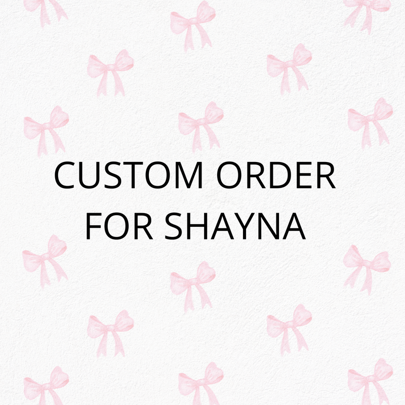 Custom Order for Shayna