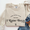 More Coffee Please- I Raise Boys Crewneck