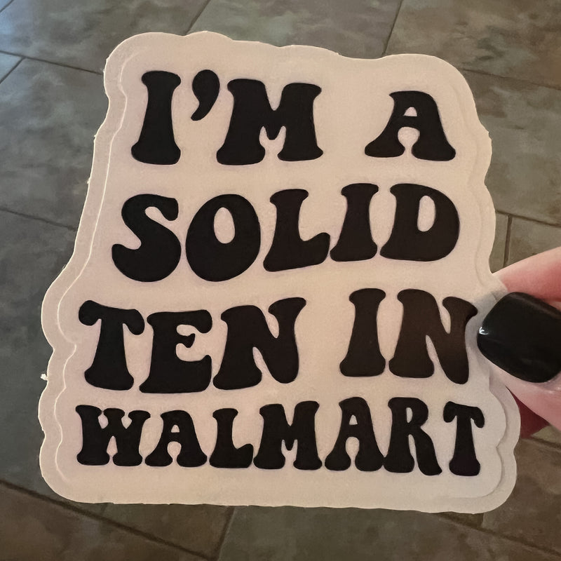 I’m A Solid Ten At Walmart Sticker